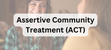 Assertive Community Treatment (ACT)