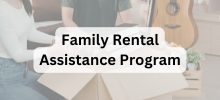 People unpacking boxes in a home setting, with the text "Family Rental Assistance Program" displayed.